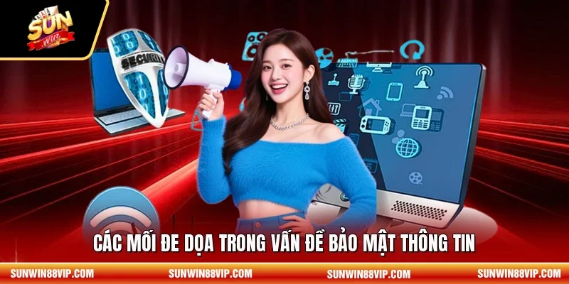 Các mối đe dọa trong vấn đề bảo mật thông tin