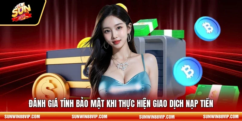Đánh giá tính bảo mật khi thực hiện giao dịch nạp tiền