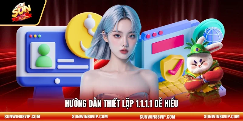 Hướng dẫn thiết lập 1.1.1.1 dễ hiểu