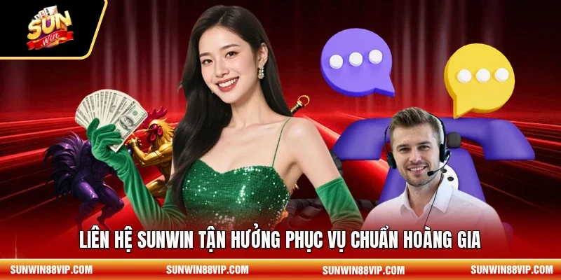 Liên hệ SUNWIN tận hưởng phục vụ chuẩn hoàng gia 