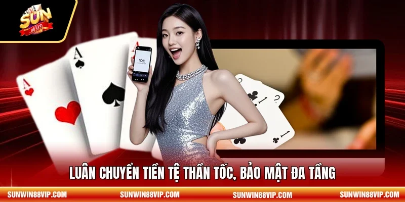 Luân chuyển tiền tệ thần tốc, bảo mật đa tầng 