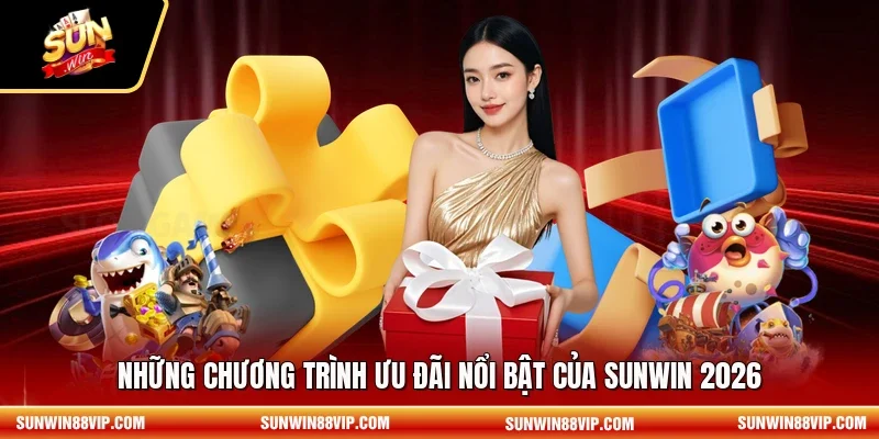 Những chương trình ưu đãi nổi bật của SUNWIN 2026