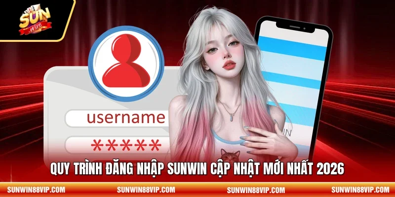 Quy trình đăng nhập SUNWIN cập nhật mới nhất 2026