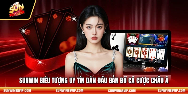 SUNWIN biểu tượng uy tín dẫn đầu bản đồ cá cược châu Á 