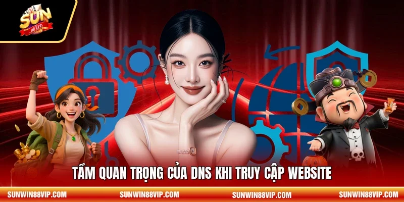 Tầm quan trọng của DNS khi truy cập website