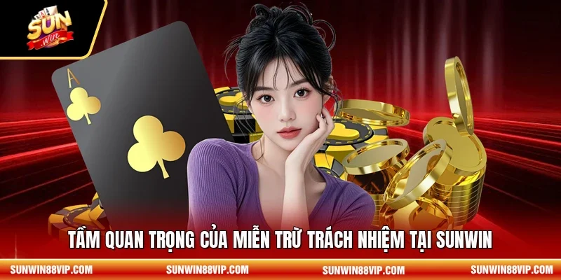 Tầm quan trọng của miễn trừ trách nhiệm tại SUNWIN